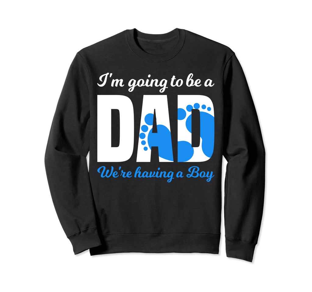 Im Going To Be Dad Were Having Sweatshirt - Unique Graphic Unisex - T-Shirt, Sweatshirt, Hoodie