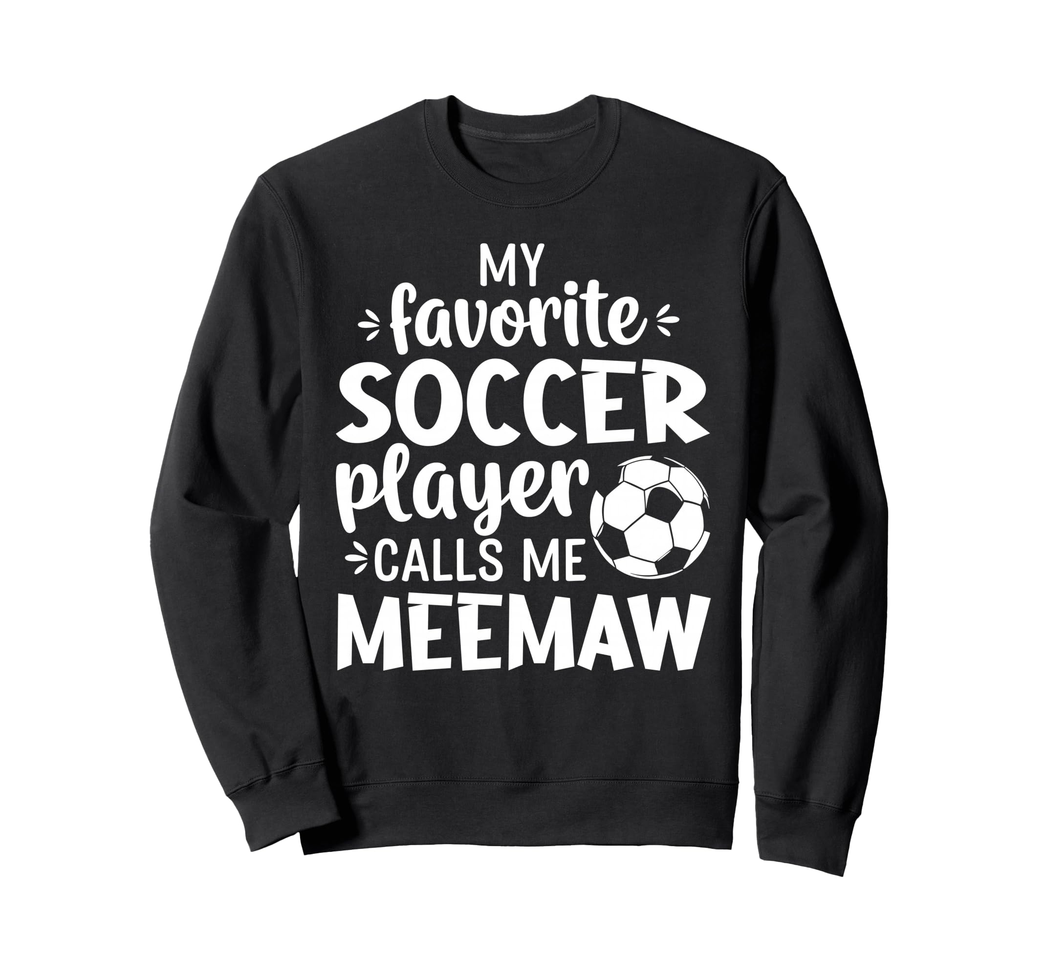 My Favorite Soccer Player Calls Me Meemaw Sweatshirt - Graphic Print Unisex - T-Shirt, Sweatshirt, Hoodie