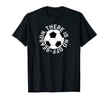 There Is No Off Season Soccer Training Logo T-Shirt - Graphic Print Unisex - T-Shirt, Sweatshirt, Hoodie