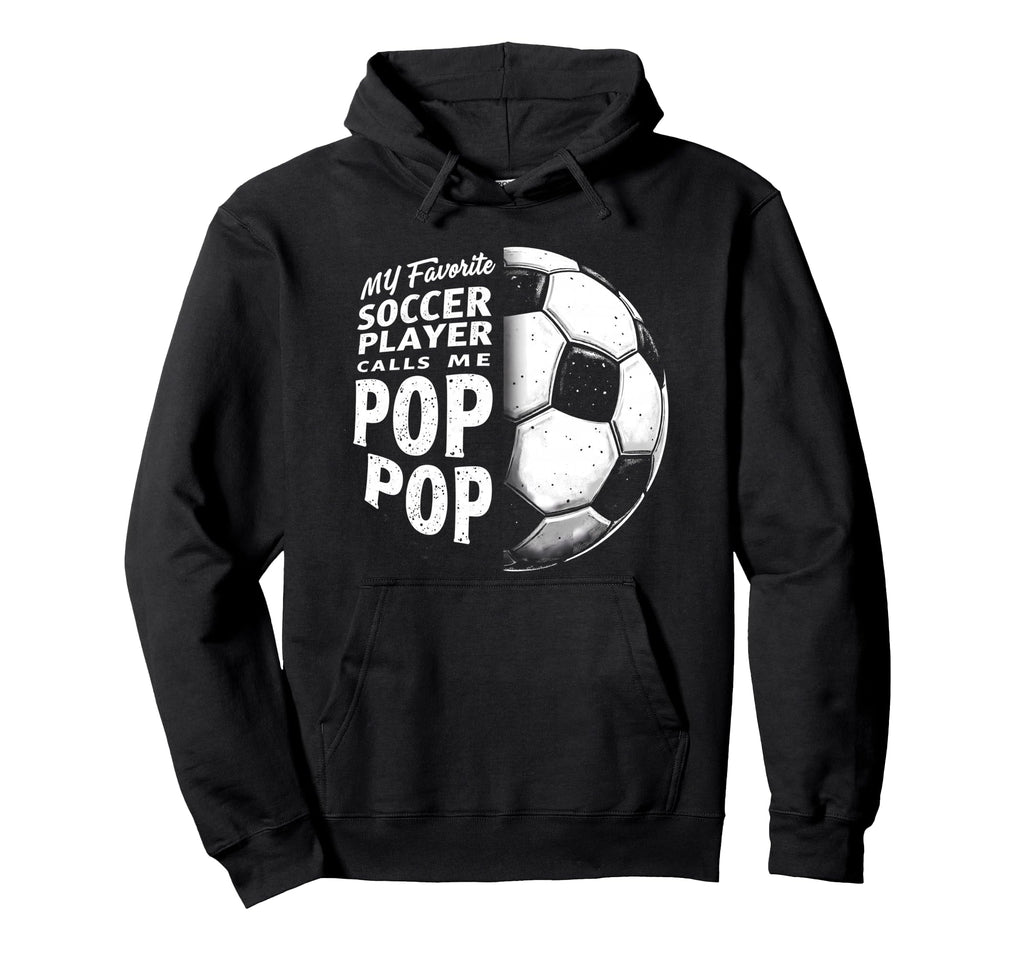 My Favorite Soccer Player Calls Me Pop Hoodie - Custom Art Print Unisex - T-Shirt, Sweatshirt, Hoodie
