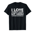 I Love It When My Mom Lets Me Play T-Shirt - Fun Novelty Design Unisex - T-Shirt, Sweatshirt, Hoodie
