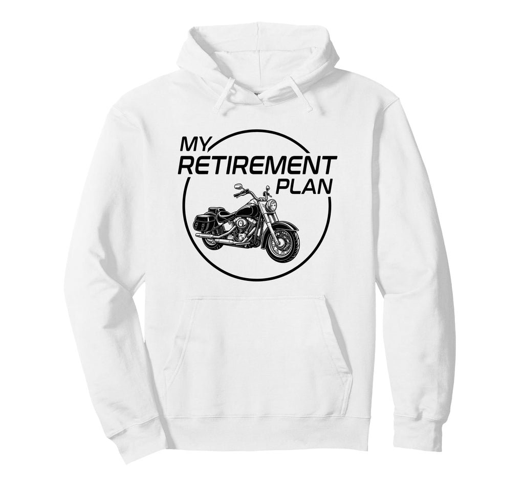 My Retirement Plan Motorcycle Riders Hoodie - Custom Art Print Men Women - T-Shirt, Sweatshirt, Hoodie