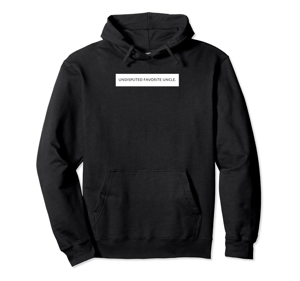 Funny Favorite Uncle Undisputed Hoodie - Unique Graphic Men Women - T-Shirt, Sweatshirt, Hoodie