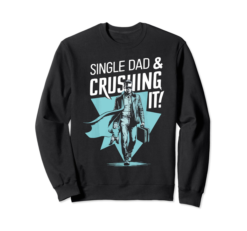 Single Dad Parenting Single Parent Sweatshirt - Graphic Print Men Women - T-Shirt, Sweatshirt, Hoodie