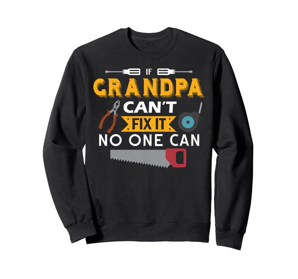 If Grandpa Cant No One Can Fun Gift Sweatshirt - Trendy Graphic Men Women - T-Shirt, Sweatshirt, Hoodie