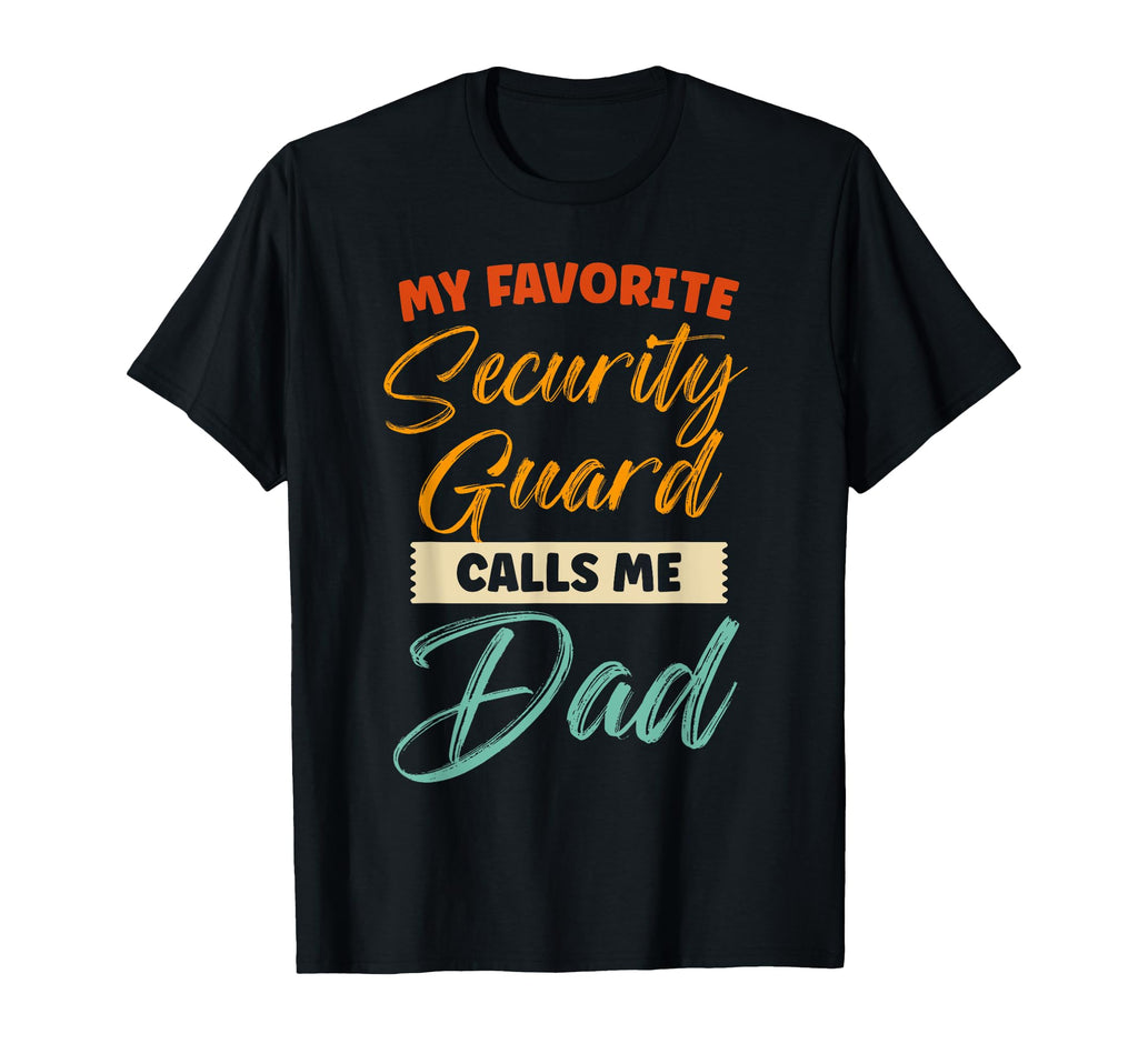 My Favorite Security Guard Calls Me Dad T-Shirt - Unique Graphic Unisex - T-Shirt, Sweatshirt, Hoodie