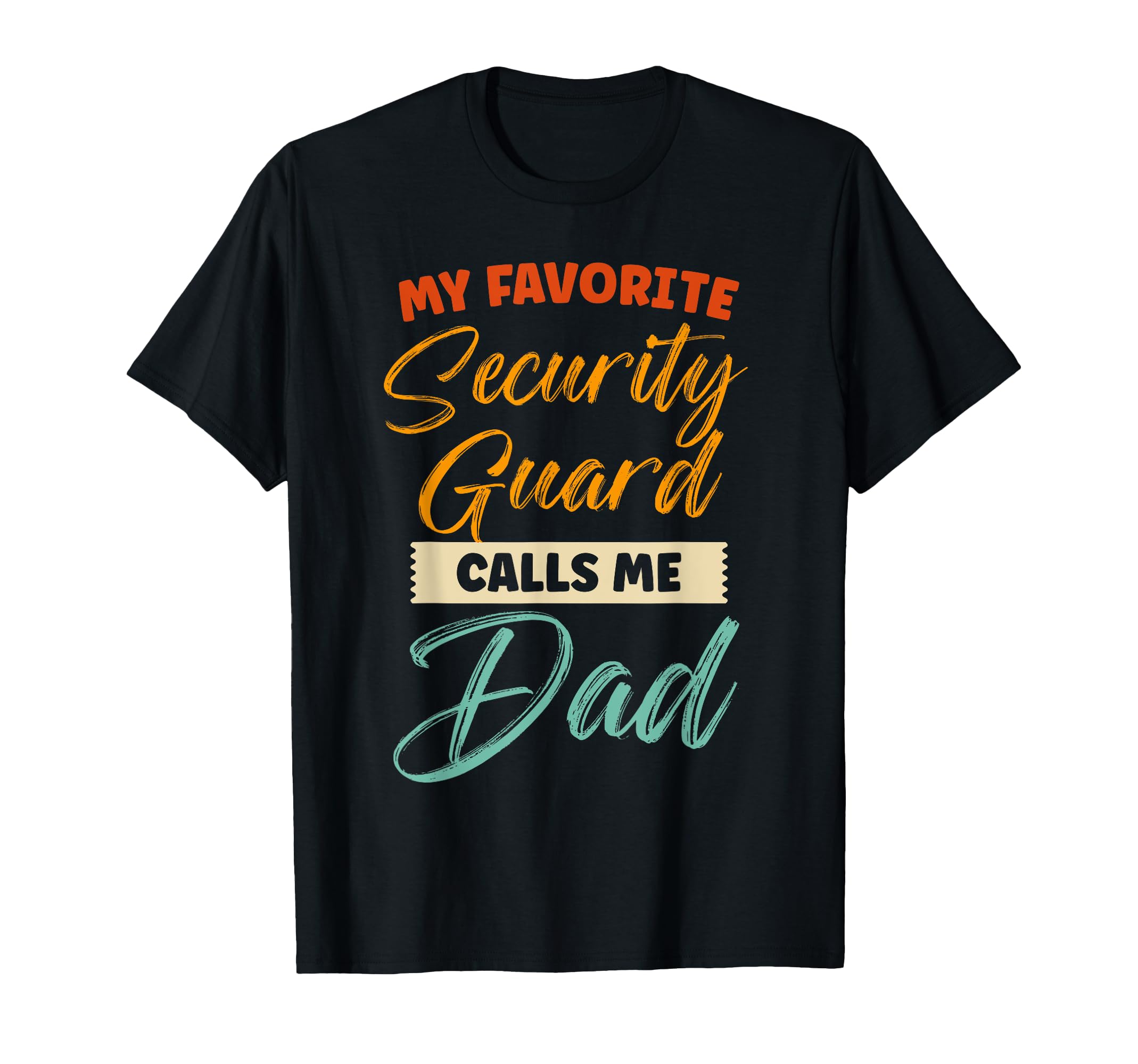 My Favorite Security Guard Calls Me Dad T-Shirt - Unique Graphic Unisex - T-Shirt, Sweatshirt, Hoodie