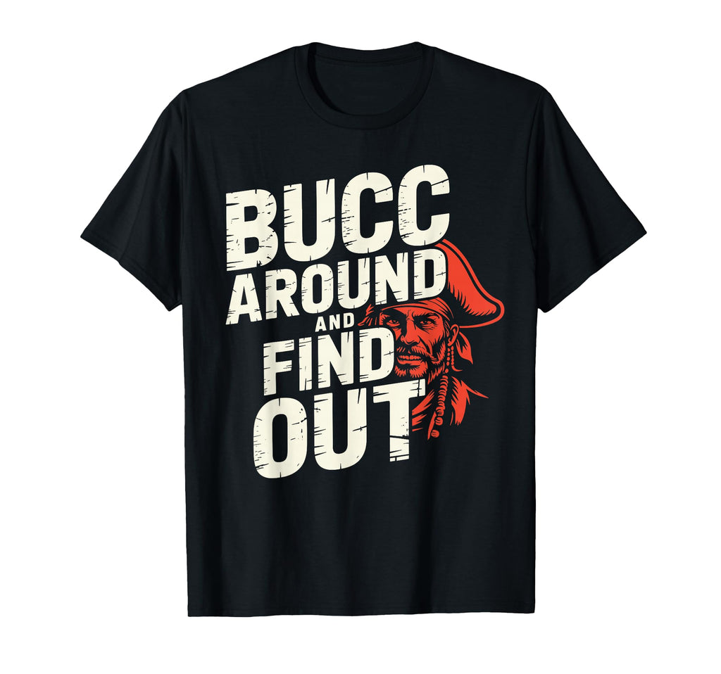 Bucc Around And Find Out Funny T-Shirt - Trendy Graphic for Adults - T-Shirt, Sweatshirt, Hoodie