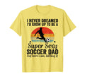 I Never Dreamed Id Grow Up To Be Sexy T-Shirt - Novelty Apparel for Adults - T-Shirt, Sweatshirt, Hoodie