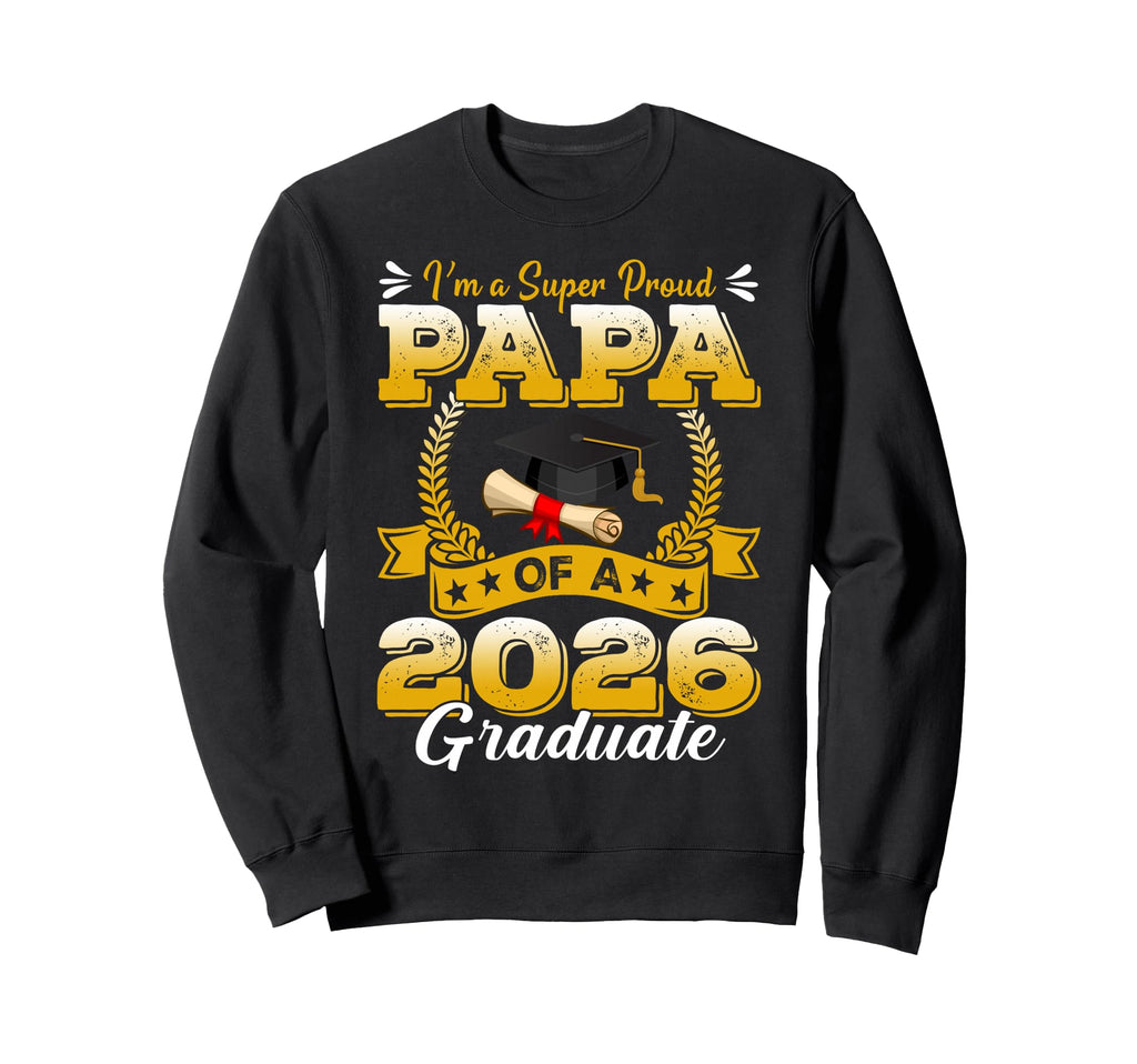 Im Super Proud Papa 2026 Graduate Sweatshirt - Trendy Graphic Unisex - T-Shirt, Sweatshirt, Hoodie