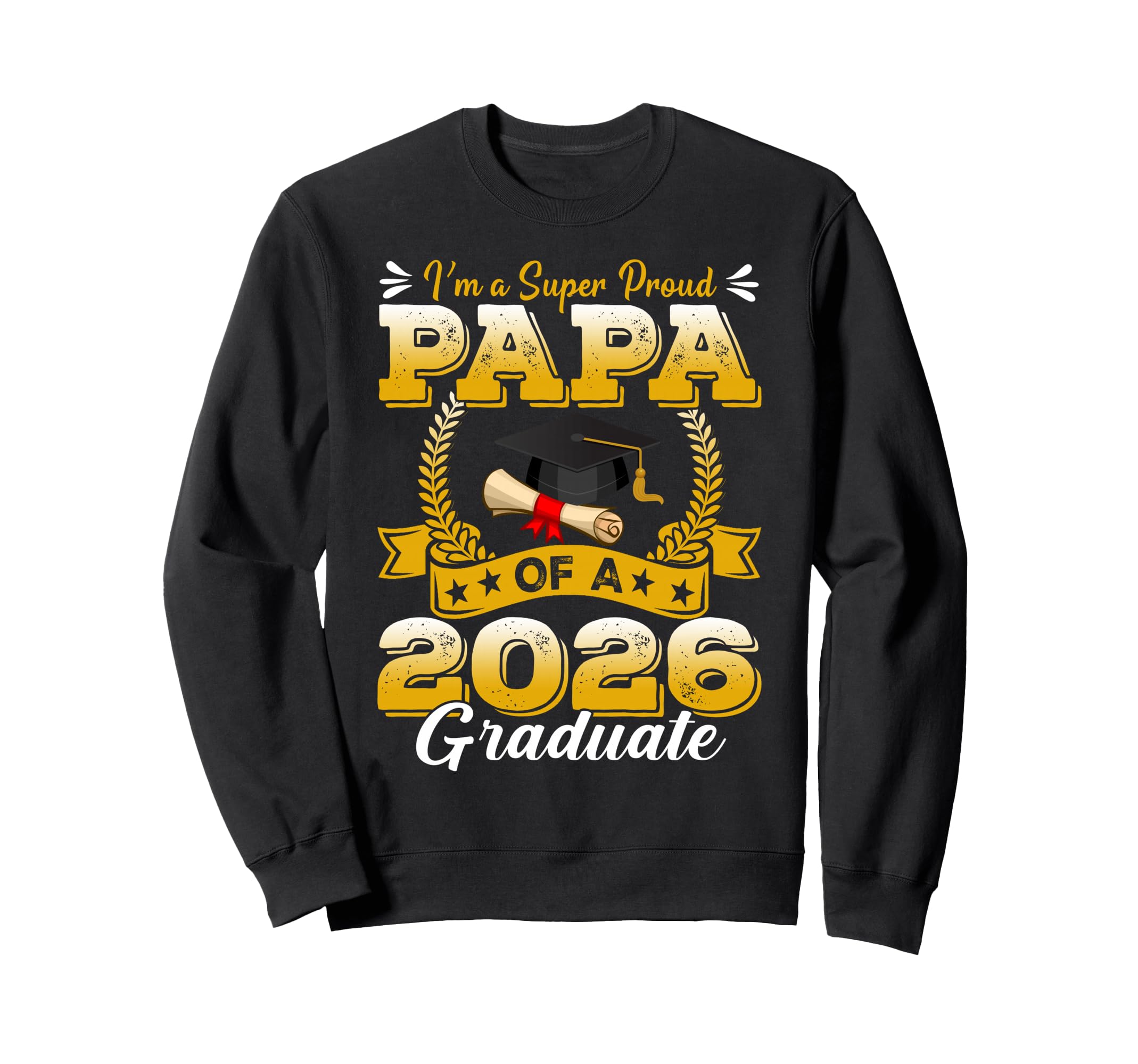 Im Super Proud Papa 2026 Graduate Sweatshirt - Trendy Graphic Unisex - T-Shirt, Sweatshirt, Hoodie