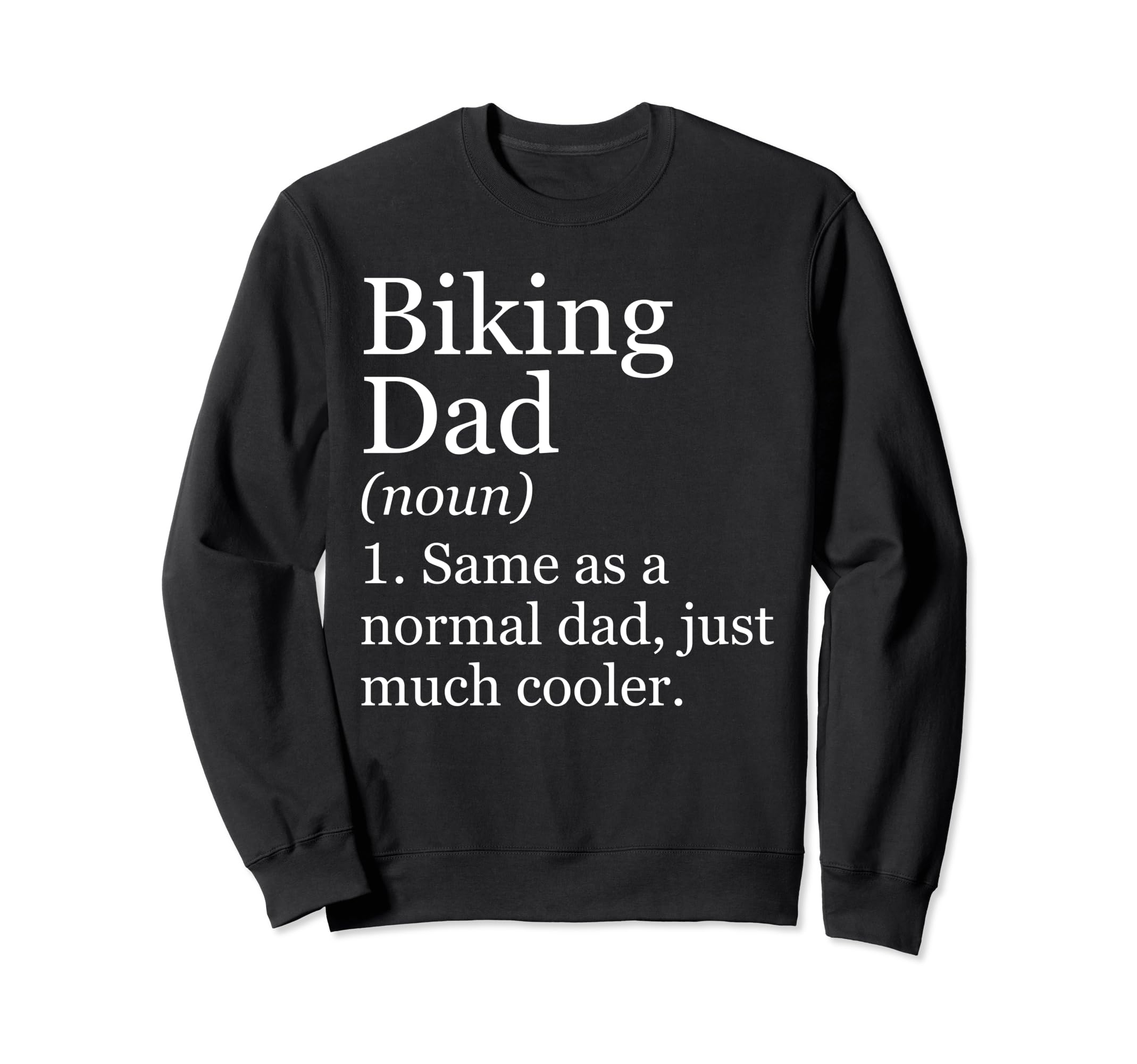Biking Dad Definition Funny Sweatshirt - Casual Everyday Wear for Adults - T-Shirt, Sweatshirt, Hoodie