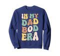 My Dad Bod Era Funny Fathers Sweatshirt - Custom Art Print for Adults - T-Shirt, Sweatshirt, Hoodie