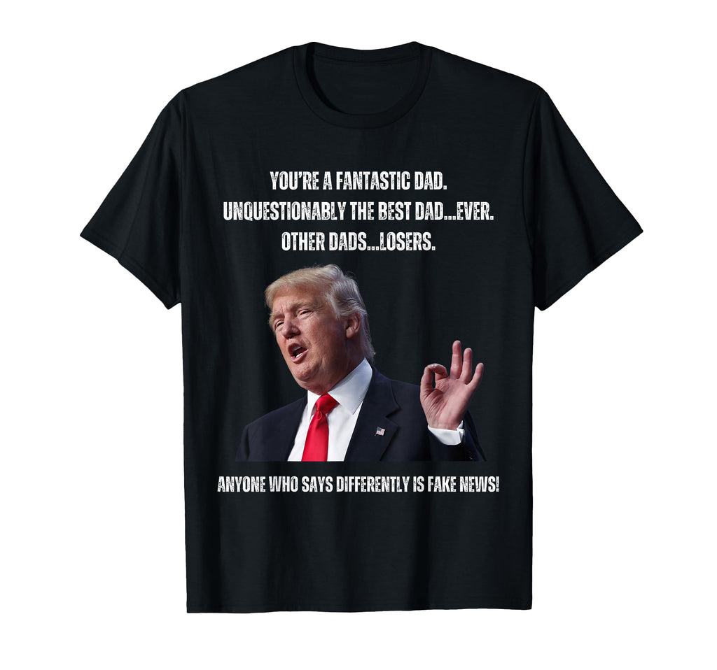 Fathers Day Trump Funny Fantastic Dad T-Shirt - Trendy Graphic for Adults - T-Shirt, Sweatshirt, Hoodie