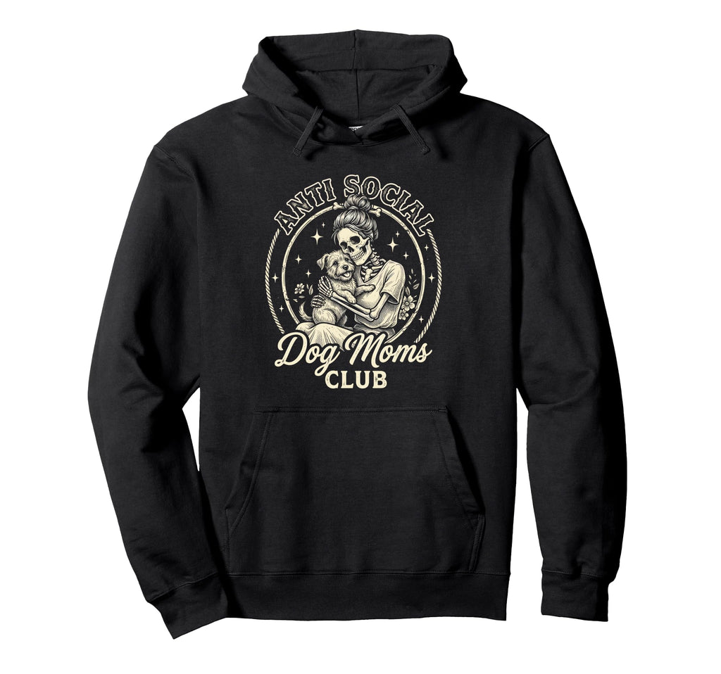 Anti Social Dog Moms Club Funny Hoodie - Custom Art Print Men Women - T-Shirt, Sweatshirt, Hoodie