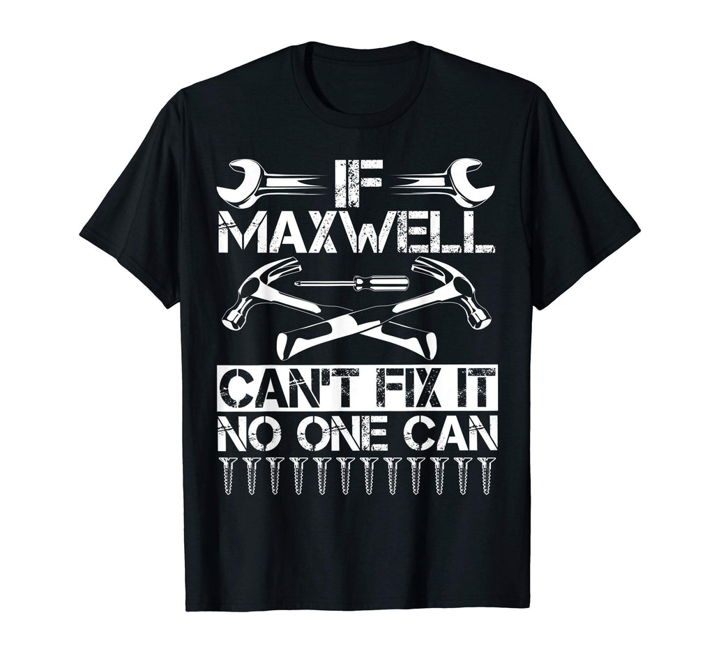 Maxwell Fix It Funny Birthday T-Shirt - Novelty Apparel Unisex - T-Shirt, Sweatshirt, Hoodie