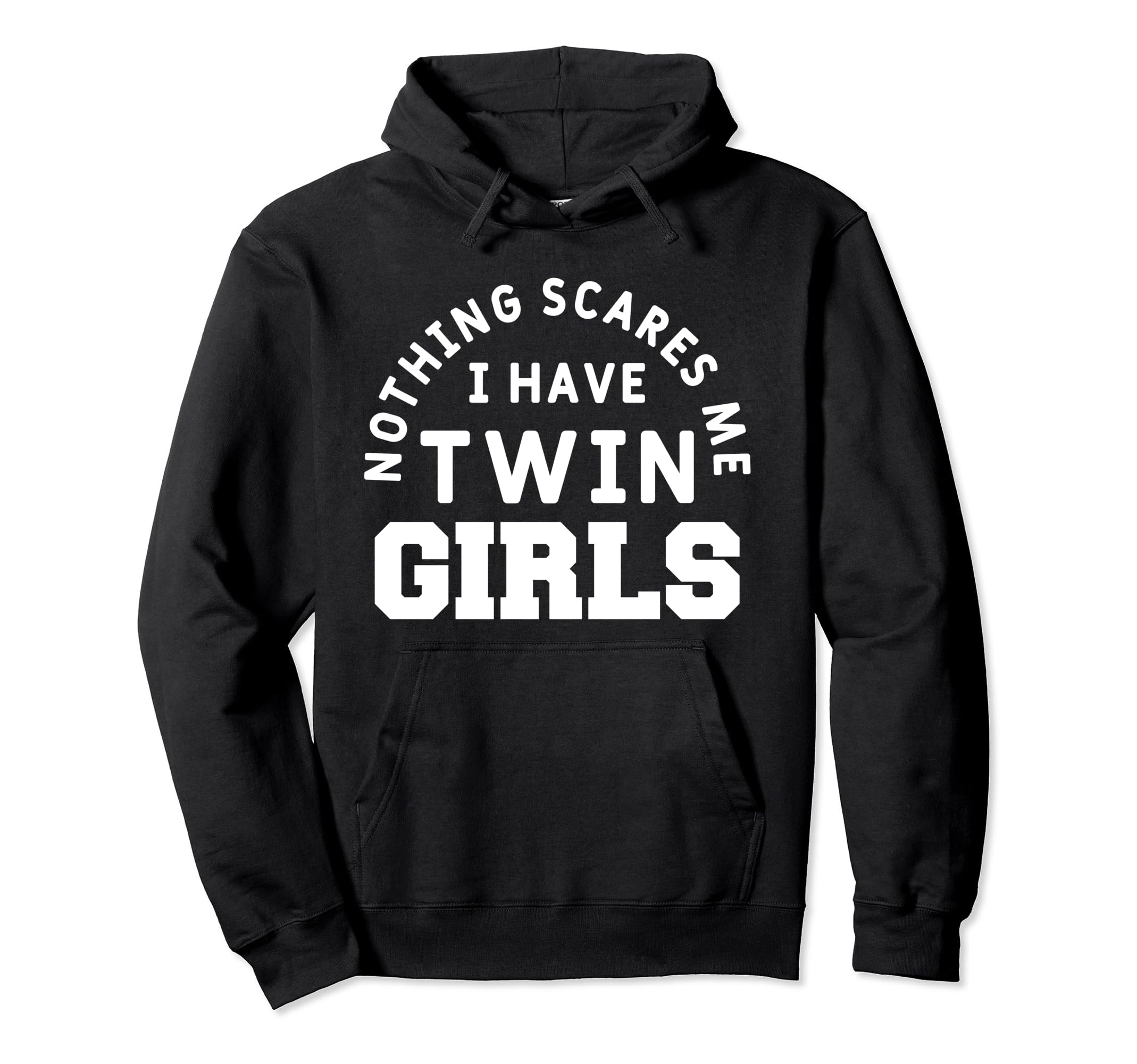 Nothing Scares Me I Have Twin Funny Hoodie - Custom Art Print for Adults - T-Shirt, Sweatshirt, Hoodie