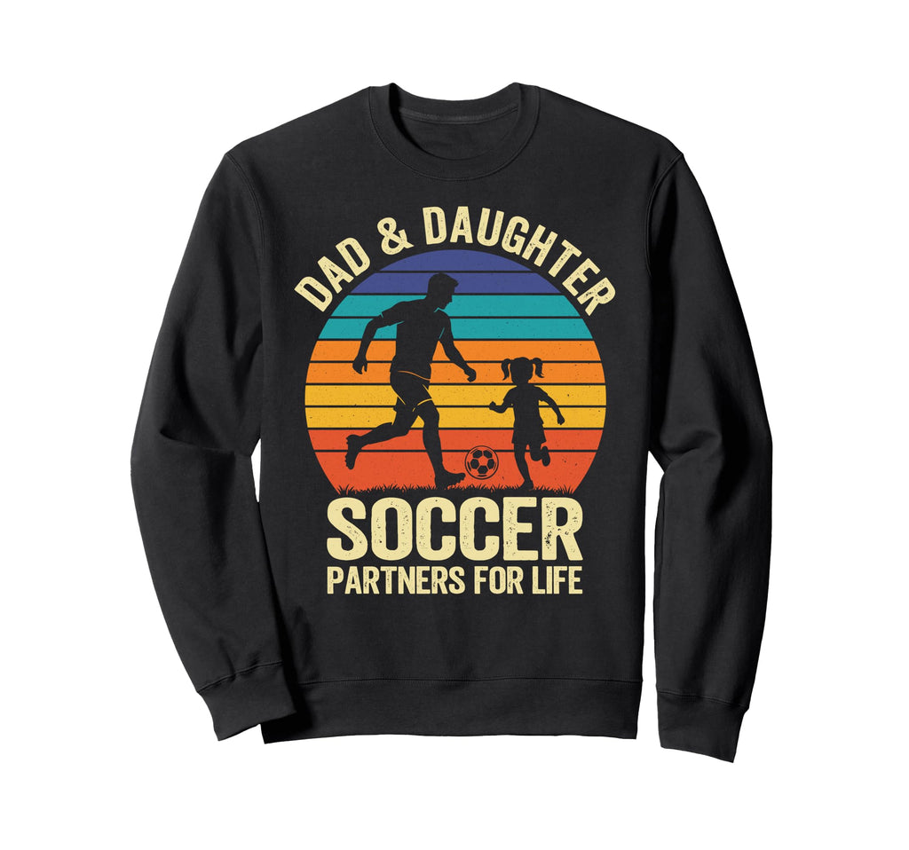 Dad And Daughter Soccer Partners Life Sweatshirt - Custom Art Print Unisex - T-Shirt, Sweatshirt, Hoodie