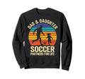 Dad And Daughter Soccer Partners Life Sweatshirt - Custom Art Print Unisex - T-Shirt, Sweatshirt, Hoodie