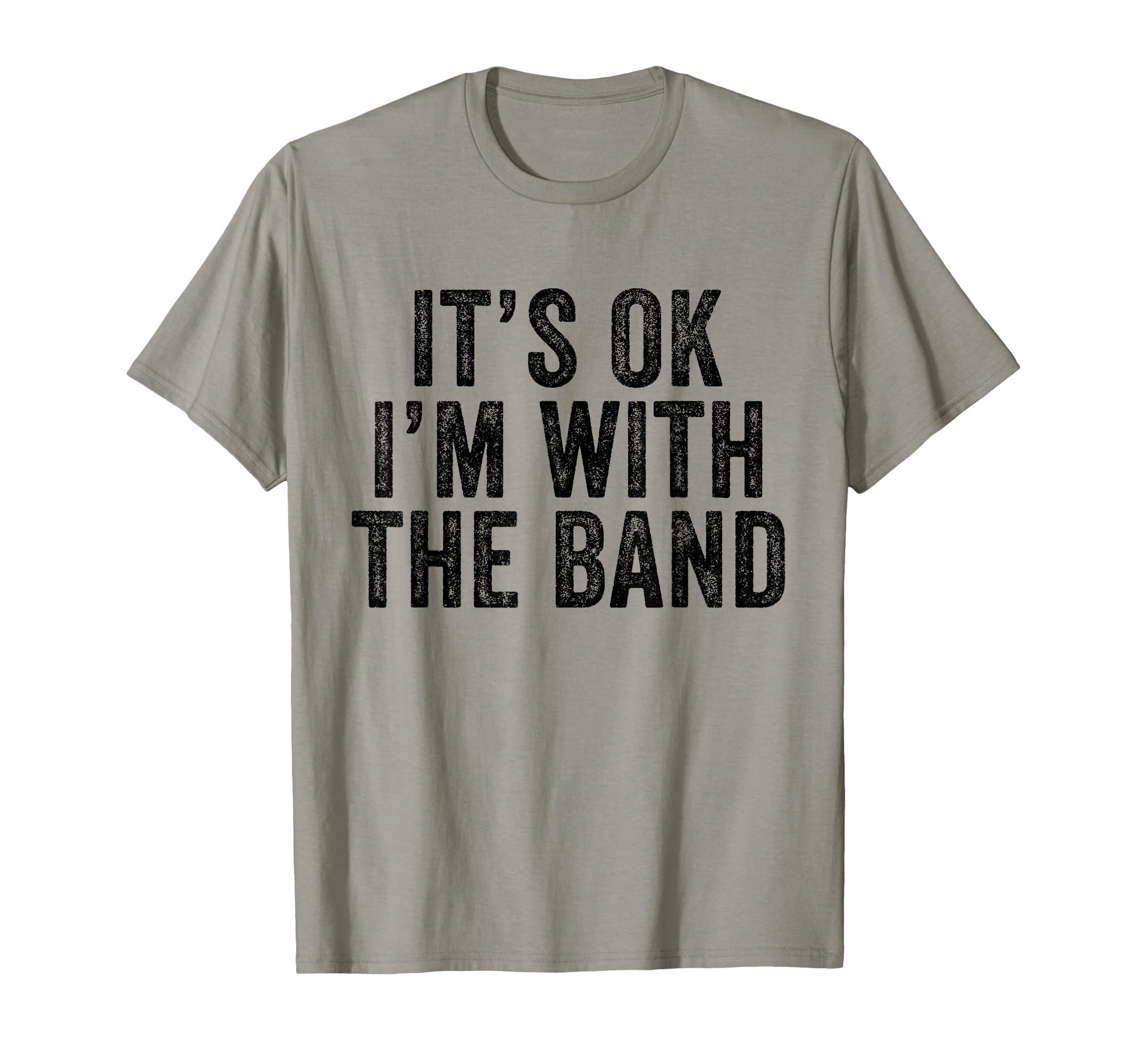 Its Ok Im Band Funny Distressed T-Shirt - Graphic Print Unisex - T-Shirt, Sweatshirt, Hoodie