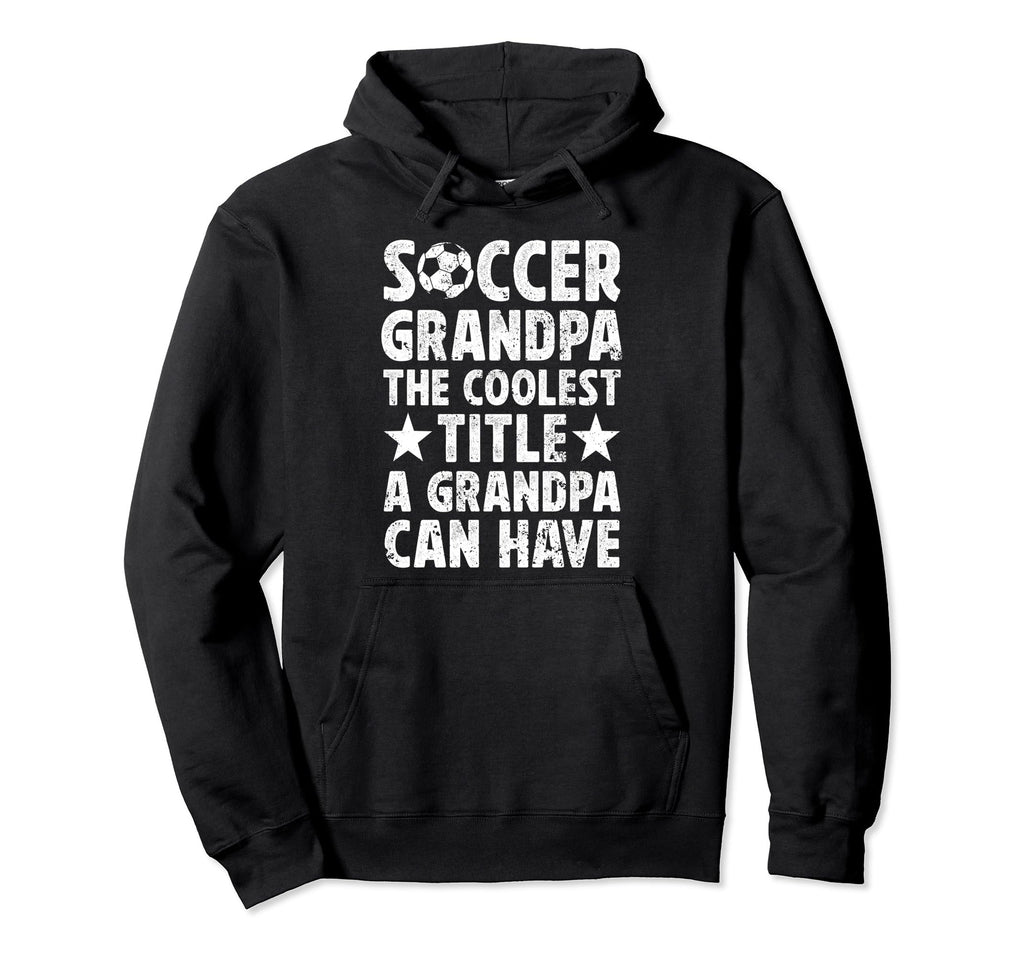 Soccer Grandpa Coolest Title Soccer Hoodie - Custom Art Print for Adults - T-Shirt, Sweatshirt, Hoodie