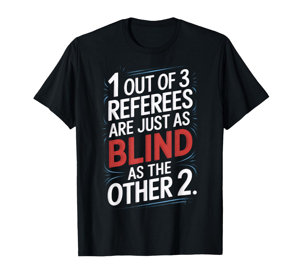 1 Out 3 Referees Are Blind Soccer T-Shirt - Fun Novelty Design for Adults - T-Shirt, Sweatshirt, Hoodie