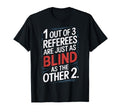 1 Out 3 Referees Are Blind Soccer T-Shirt - Fun Novelty Design for Adults - T-Shirt, Sweatshirt, Hoodie