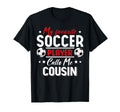 My Favorite Soccer Player Calls Me Cousin T-Shirt - Unique Graphic Unisex - T-Shirt, Sweatshirt, Hoodie