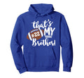 Thats My Brother Football 22 Jersey Number Hoodie - Unique Graphic Unisex - T-Shirt, Sweatshirt, Hoodie