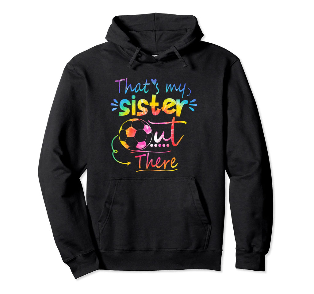 Thats My Sister Out There Soccer Hoodie - Minimalist Print Men Women - T-Shirt, Sweatshirt, Hoodie