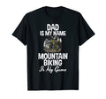 Dad Is My Name Mountain Biking Is T-Shirt - Aesthetic Graphic for Adults - T-Shirt, Sweatshirt, Hoodie