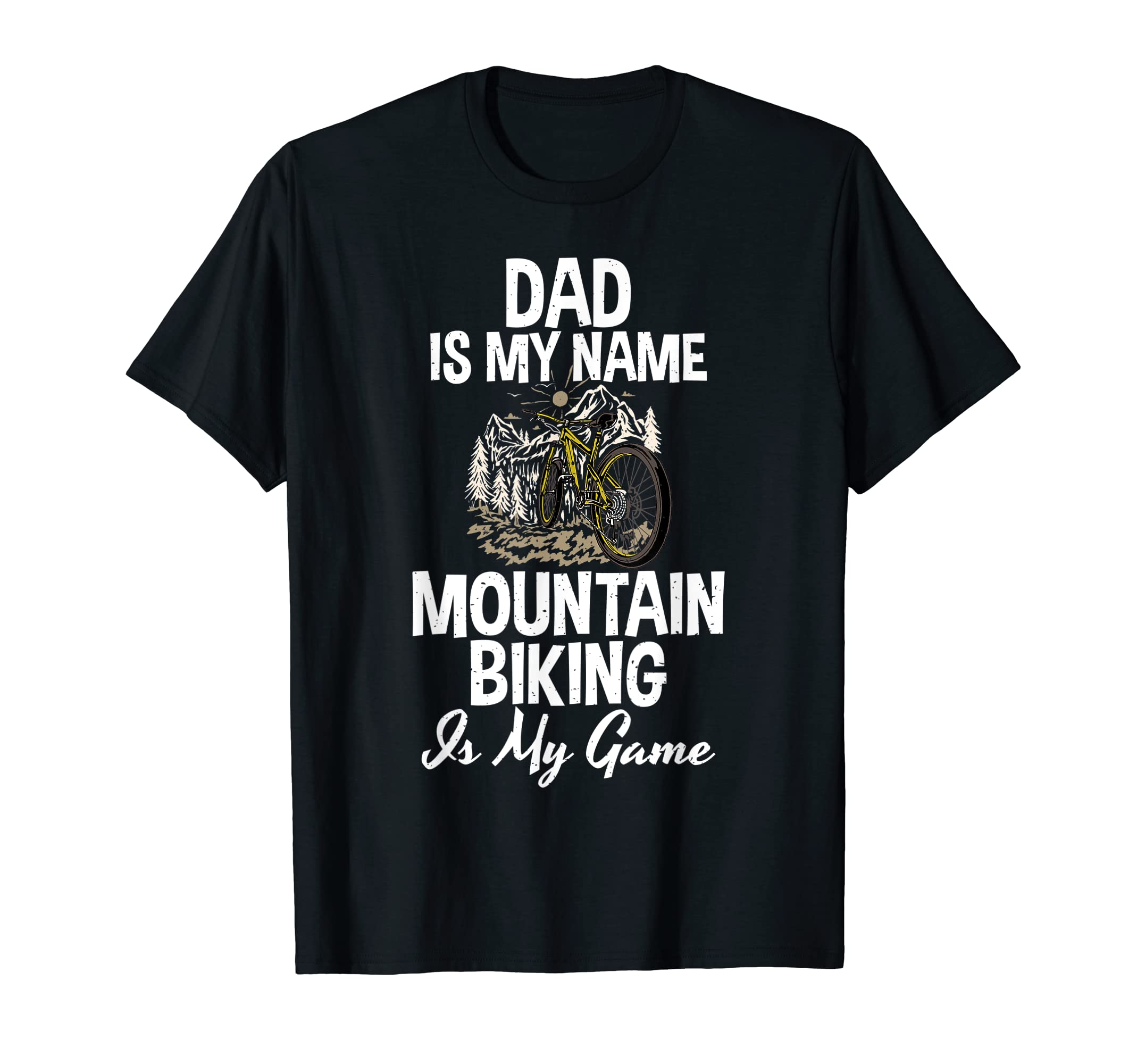 Dad Is My Name Mountain Biking Is T-Shirt - Aesthetic Graphic for Adults - T-Shirt, Sweatshirt, Hoodie