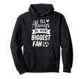 Ill Always Be Your Biggest Fan Soccer Hoodie - Custom Art Print Unisex - T-Shirt, Sweatshirt, Hoodie