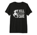 I Yell Because I Care Soccer Parent Funny T-Shirt - Trendy Graphic Unisex - T-Shirt, Sweatshirt, Hoodie