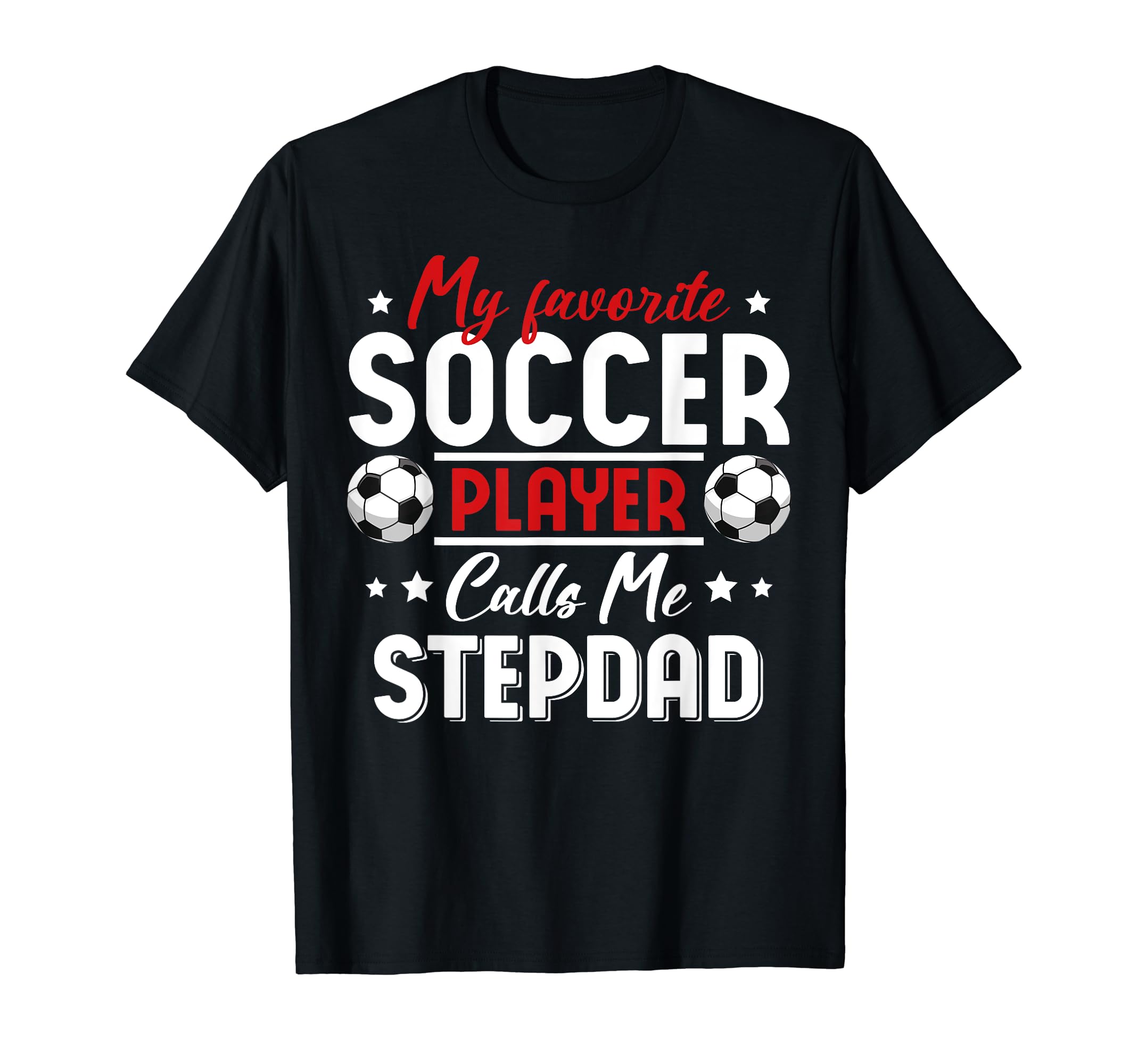 My Favorite Soccer Player Calls Me Stepdad T-Shirt - Trendy Graphic Unisex - T-Shirt, Sweatshirt, Hoodie