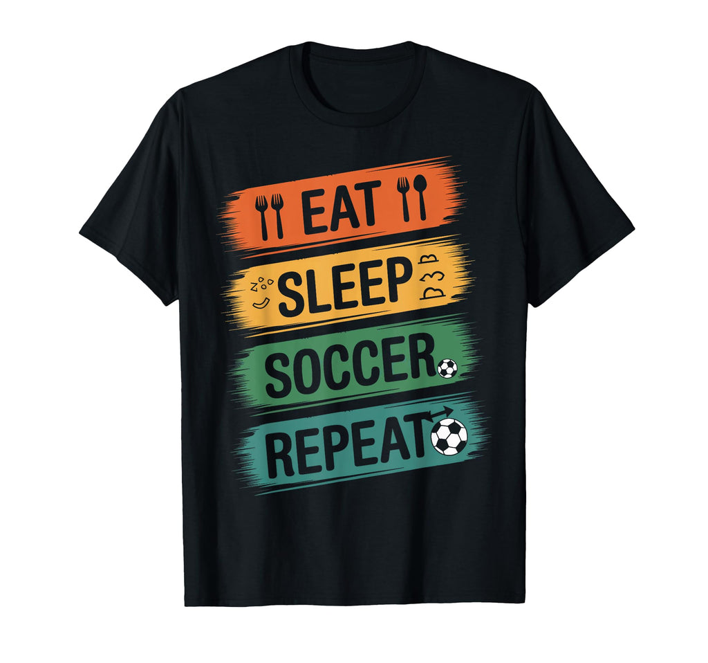 Eat Sleep Soccer Repeat Soccer T-Shirt - Casual Everyday Wear for Adults - T-Shirt, Sweatshirt, Hoodie