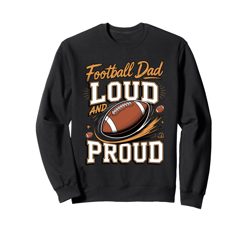 Football Dad Loud And Proud Sideline Sweatshirt - Graphic Print Men Women - T-Shirt, Sweatshirt, Hoodie