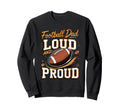 Football Dad Loud And Proud Sideline Sweatshirt - Graphic Print Men Women - T-Shirt, Sweatshirt, Hoodie