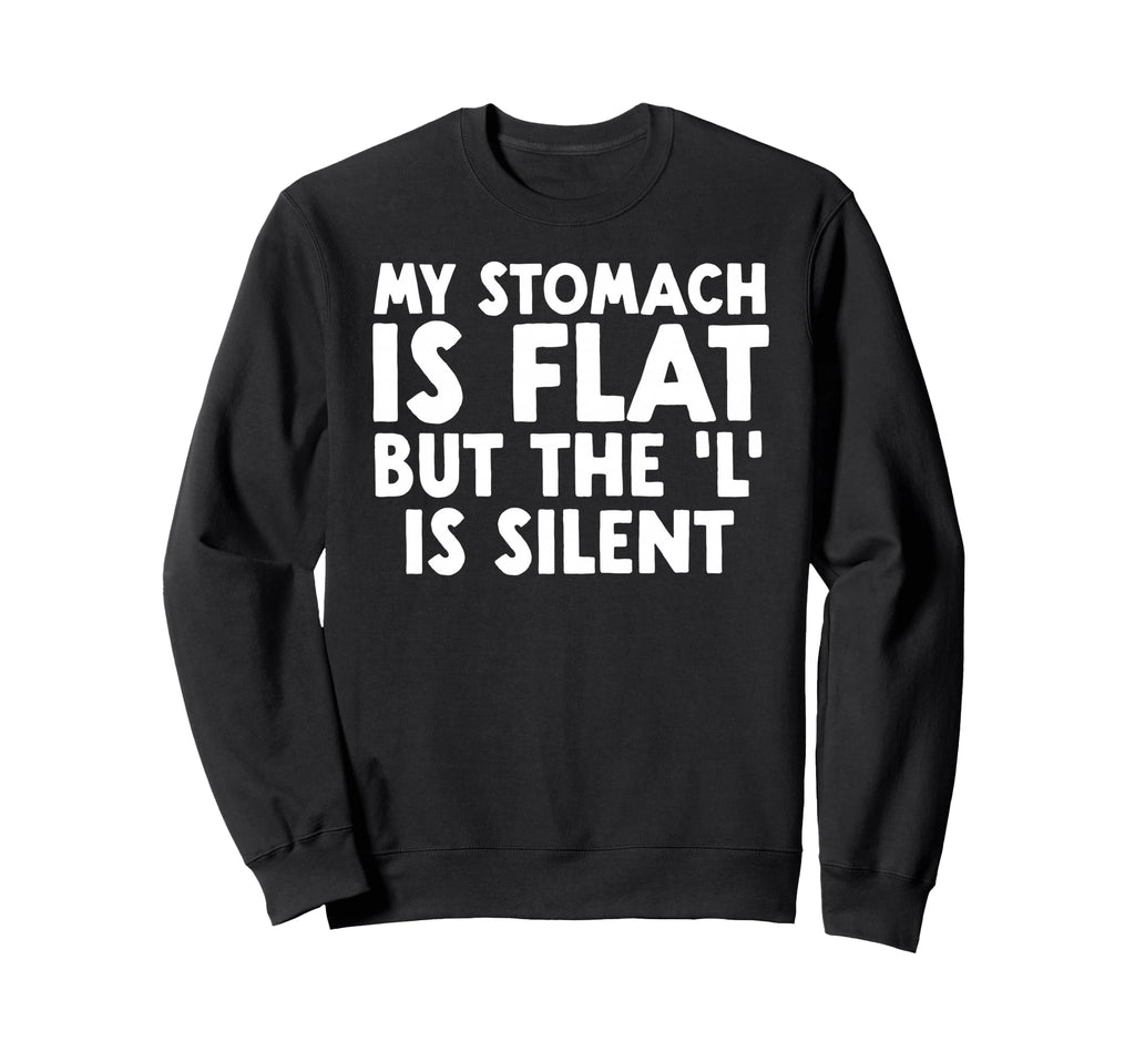 Funny Fat Dad Joke My Stomach Is Flat Sweatshirt - Minimalist Print Unisex - T-Shirt, Sweatshirt, Hoodie