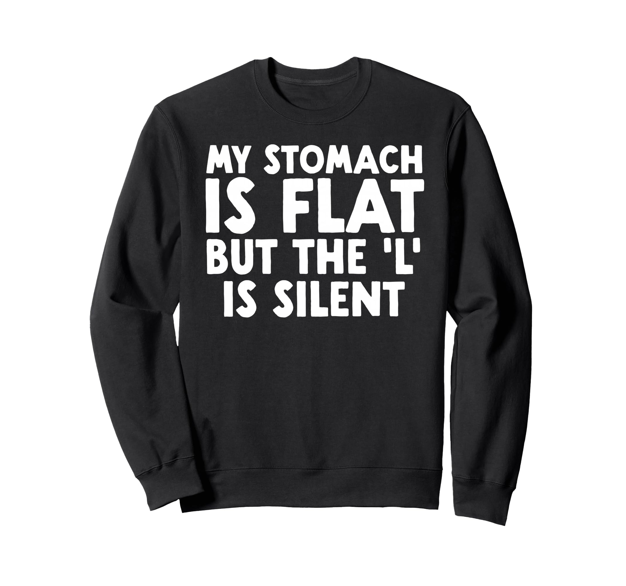 Funny Fat Dad Joke My Stomach Is Flat Sweatshirt - Minimalist Print Unisex - T-Shirt, Sweatshirt, Hoodie