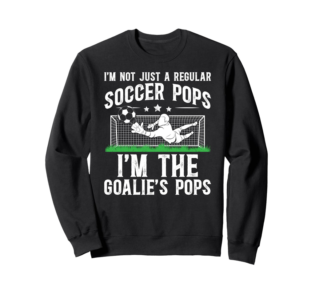 Im Soccer Goalie Pops Soccer Sweatshirt - Novelty Apparel for Adults - T-Shirt, Sweatshirt, Hoodie