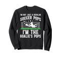 Im Soccer Goalie Pops Soccer Sweatshirt - Novelty Apparel for Adults - T-Shirt, Sweatshirt, Hoodie