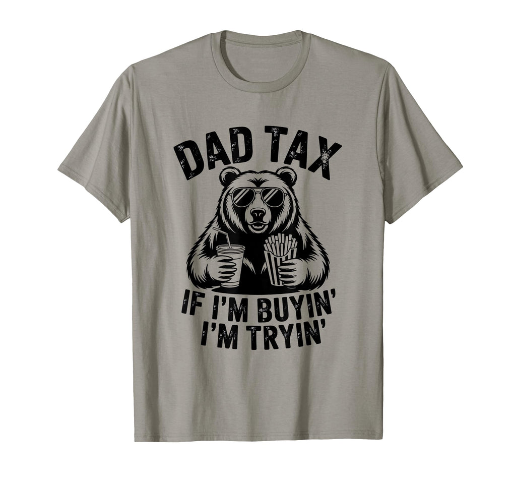 Mens Dad Tax If Im Buying Im Trying T-Shirt - Casual Everyday Wear Unisex - T-Shirt, Sweatshirt, Hoodie