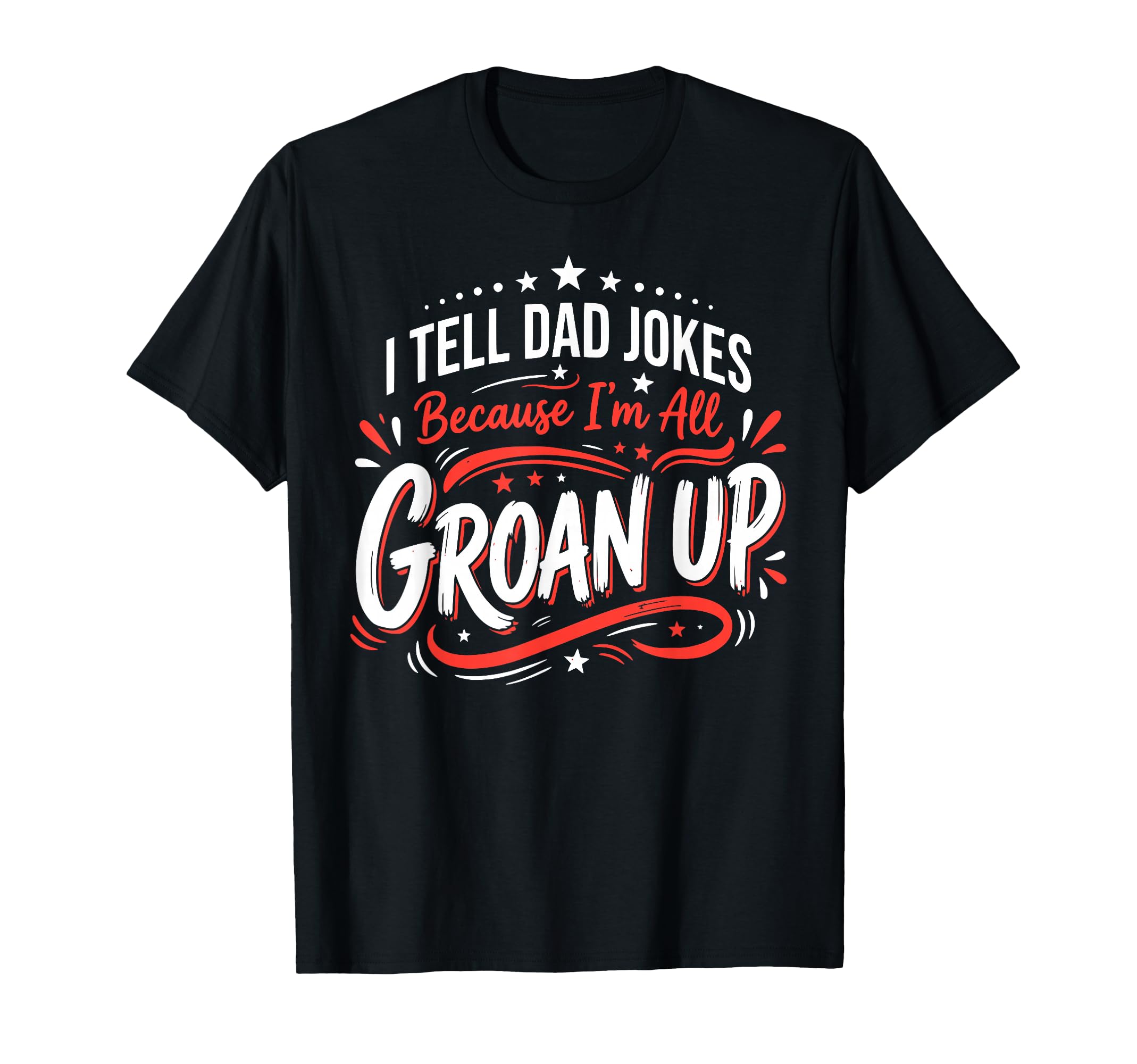 I Tell Dad Jokes Because Im All T-Shirt - Casual Everyday Wear Unisex - T-Shirt, Sweatshirt, Hoodie