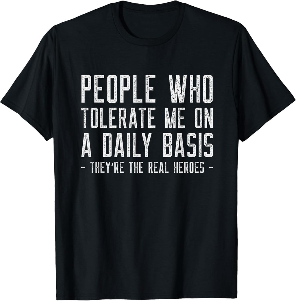 People Who Tolerate Me Are The Real Heroes Funny - Adult & Kids T-Shirts, Sweatshirts & Hoodies apparel design preview 1