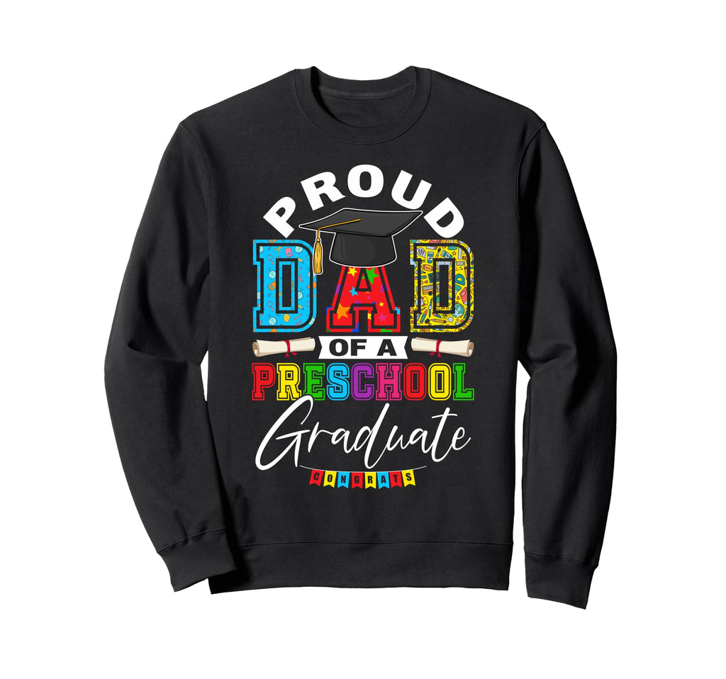 Proud Dad Preschool Graduate Sweatshirt - Aesthetic Graphic Men Women - T-Shirt, Sweatshirt, Hoodie