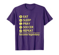 Soccer Eat Sleep Pray Soccer Repeat T-Shirt - Fun Novelty Design Unisex - T-Shirt, Sweatshirt, Hoodie