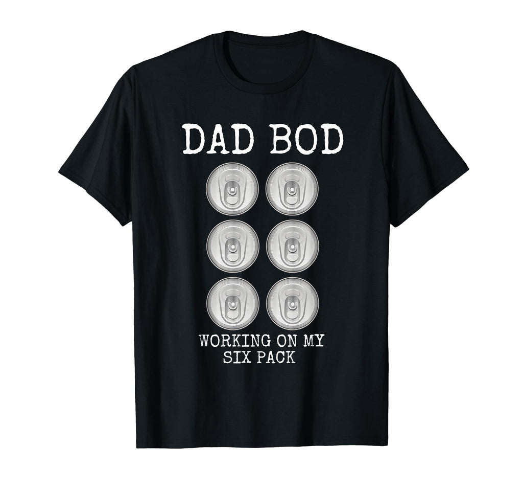 Dad Bod Working My Six Pack Funny T-Shirt - Casual Everyday Wear Unisex - T-Shirt, Sweatshirt, Hoodie