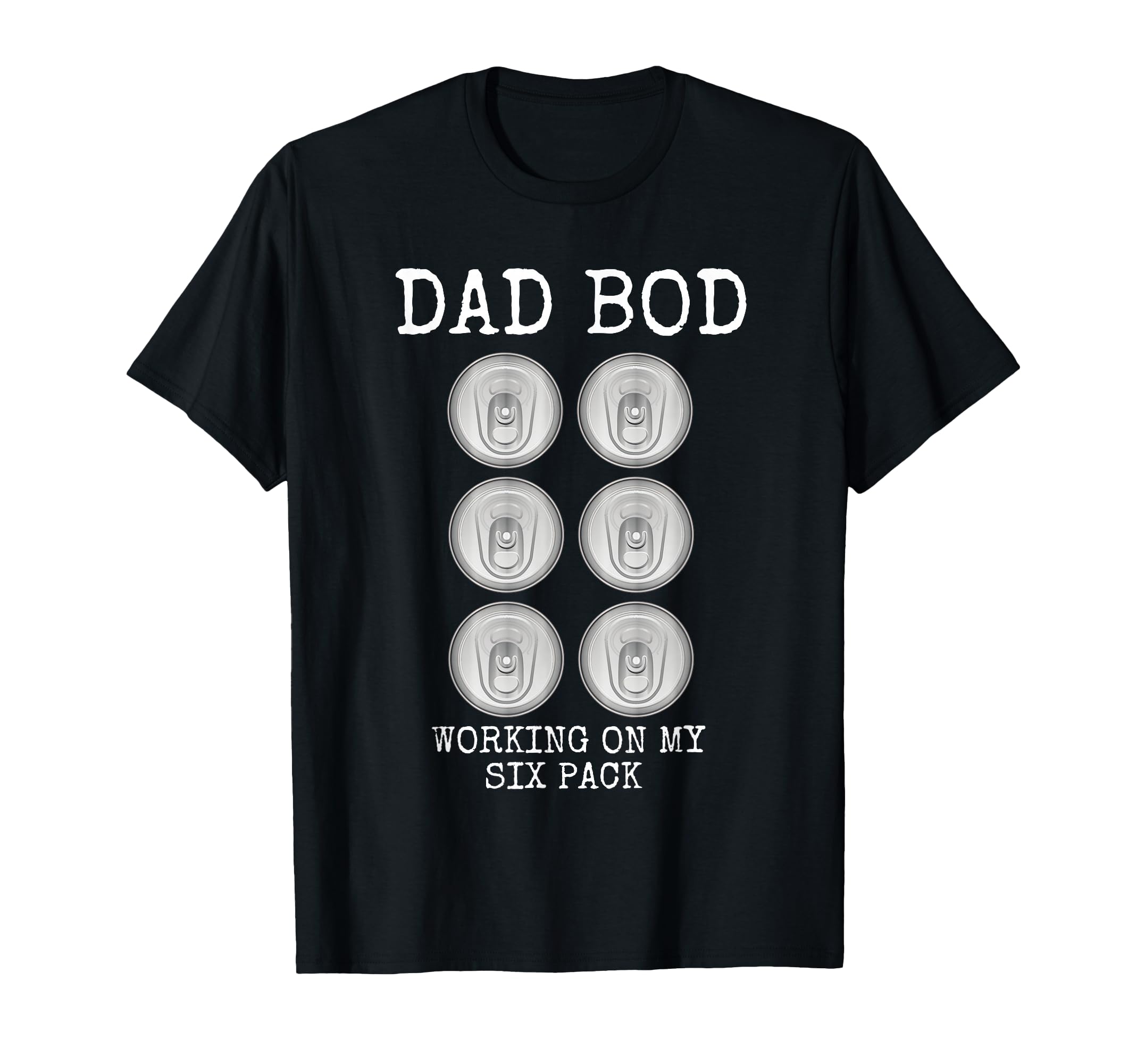 Dad Bod Working My Six Pack Funny T-Shirt - Casual Everyday Wear Unisex - T-Shirt, Sweatshirt, Hoodie
