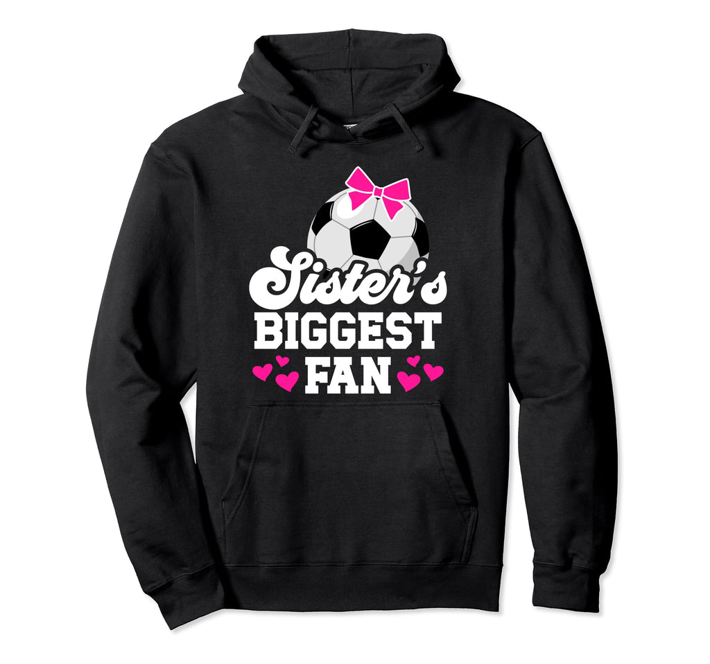 Biggest Fan Soccer Sister Soccer Hoodie - Custom Art Print for Adults - T-Shirt, Sweatshirt, Hoodie
